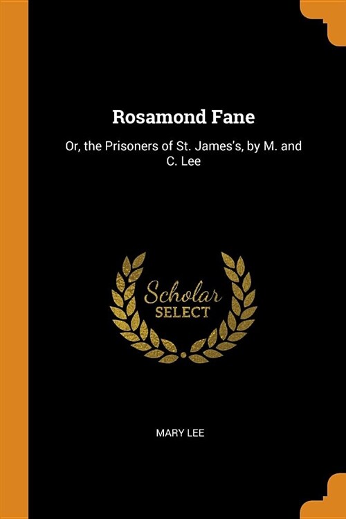 Rosamond Fane: Or, the Prisoners of St. Jamess, by M. and C. Lee (Paperback)