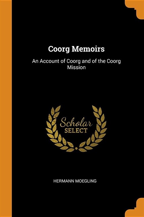Coorg Memoirs: An Account of Coorg and of the Coorg Mission (Paperback)