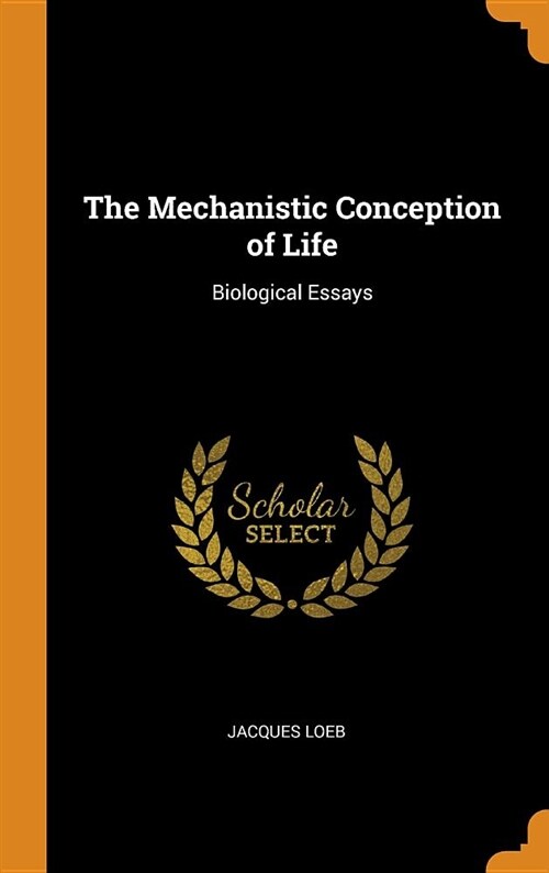 The Mechanistic Conception of Life: Biological Essays (Hardcover)