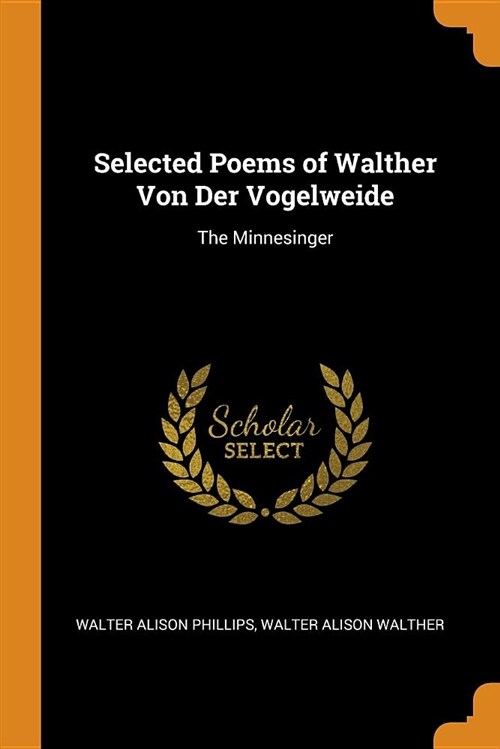 Selected Poems of Walther Von Der Vogelweide: The Minnesinger (Paperback)