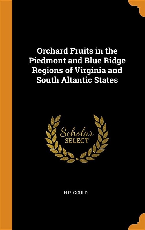 Orchard Fruits in the Piedmont and Blue Ridge Regions of Virginia and South Altantic States (Hardcover)