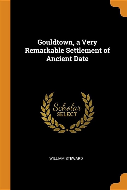 Gouldtown, a Very Remarkable Settlement of Ancient Date (Paperback)