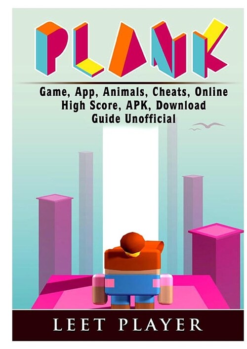 Plank Game, App, Animals, Cheats, Online, High Score, Apk, Download Guide Unofficial (Paperback)