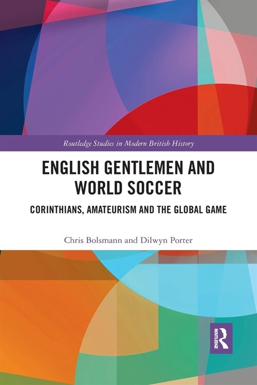 English Gentlemen and World Soccer : Corinthians, Amateurism and the Global Game (Paperback)