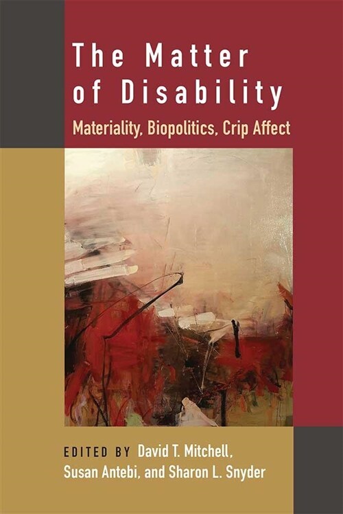 The Matter of Disability: Materiality, Biopolitics, Crip Affect (Paperback)