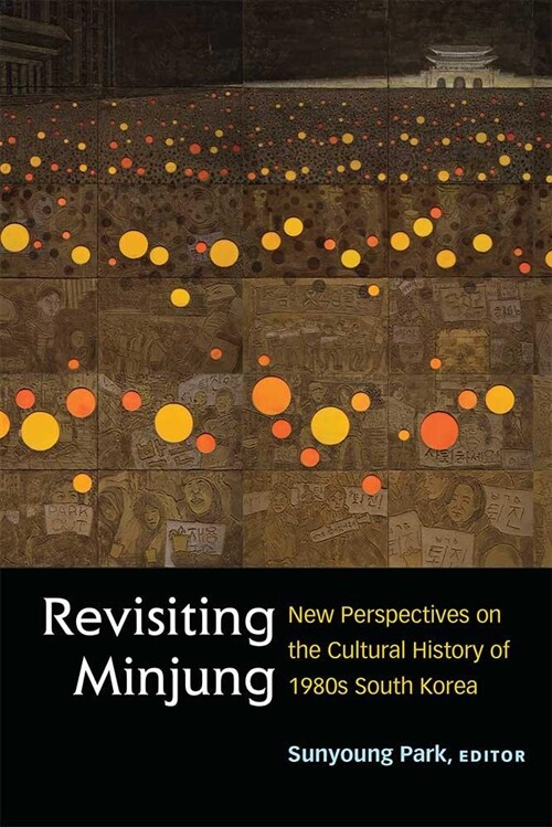 Revisiting Minjung: New Perspectives on the Cultural History of 1980s South Korea (Paperback)