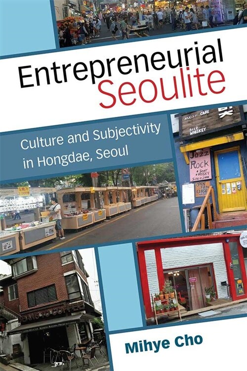 Entrepreneurial Seoulite: Culture and Subjectivity in Hongdae, Seoul (Paperback)