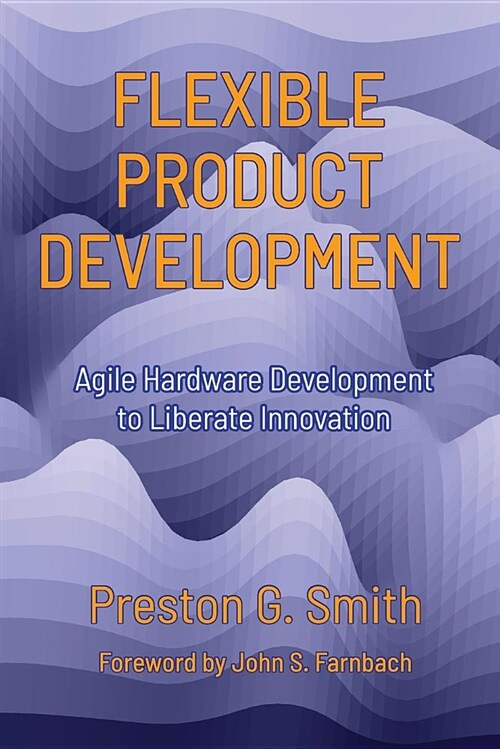 Flexible Product Development: Agile Hardware Development to Liberate Innovation (Paperback, Revised)