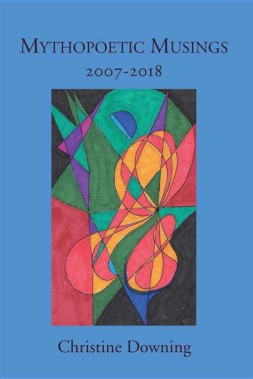 Mythopoetic Musings: 2007-2018 (Paperback)