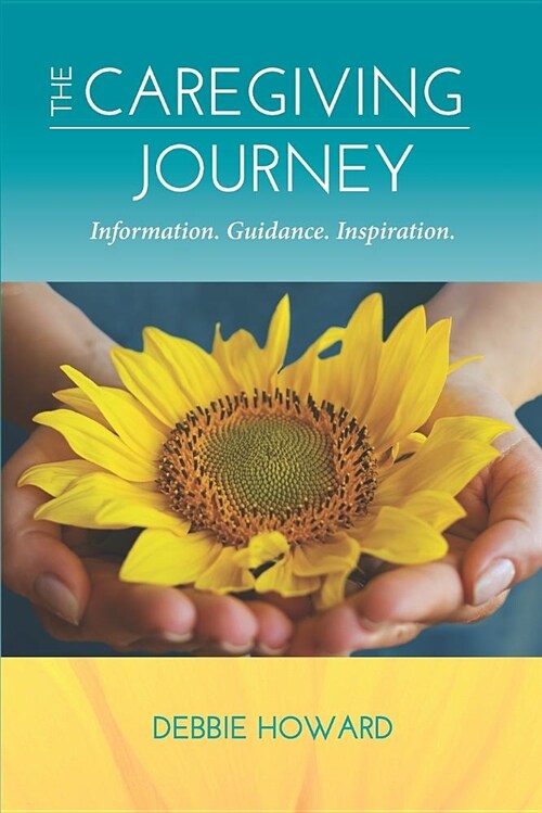 The Caregiving Journey: Information. Guidance. Inspiration. (Paperback)