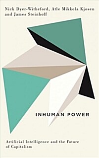 Inhuman Power : Artificial Intelligence and the Future of Capitalism (Hardcover)