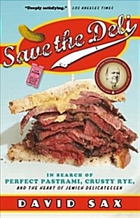 Save the Deli: In Search of Perfect Pastrami, Crusty Rye, and the Heart of Jewish Delicatessen (Paperback)