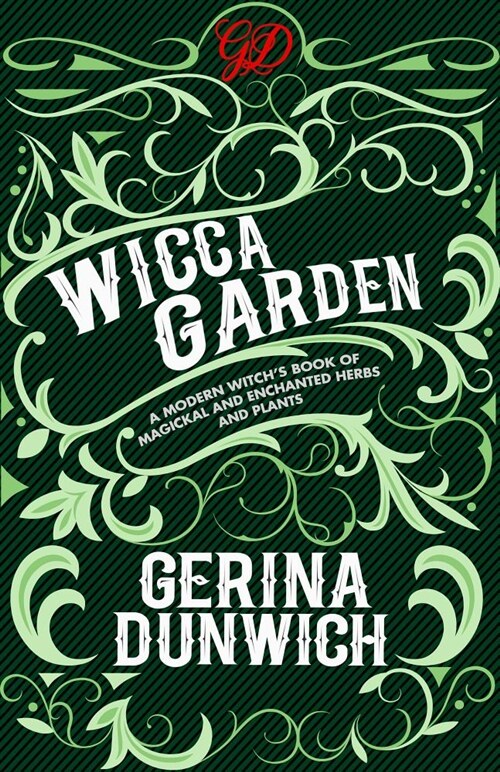 The Wicca Garden: A Modern Witchs Book of Magickal and Enchanted Herbs and Plants (Paperback)