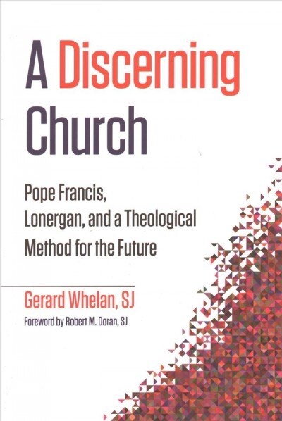 A Discerning Church: Pope Francis, Lonergan, and a Theological Method for the Future (Paperback)