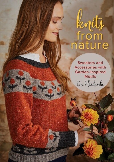 Knits from Nature: Sweaters and Accessories with Garden-Inspired Motifs (Paperback)