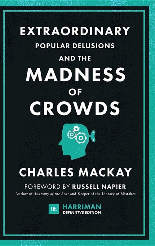 Extraordinary Popular Delusions and the Madness of Crowds : The classic guide to crowd psychology, financial folly and surprising superstition (Hardcover)