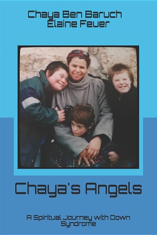 Chayas Angels: A Spiritual Journey with Down Syndrome (Paperback)