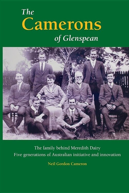 The Camerons of Glenspean: The Family Behind Meredith Dairy: Five Generations of Australian Initiative and Innovation (Paperback)