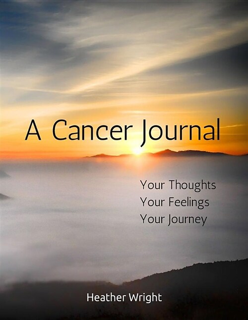 A Cancer Journal: Your Thoughts, Your Feelings, Your Journey (Paperback)