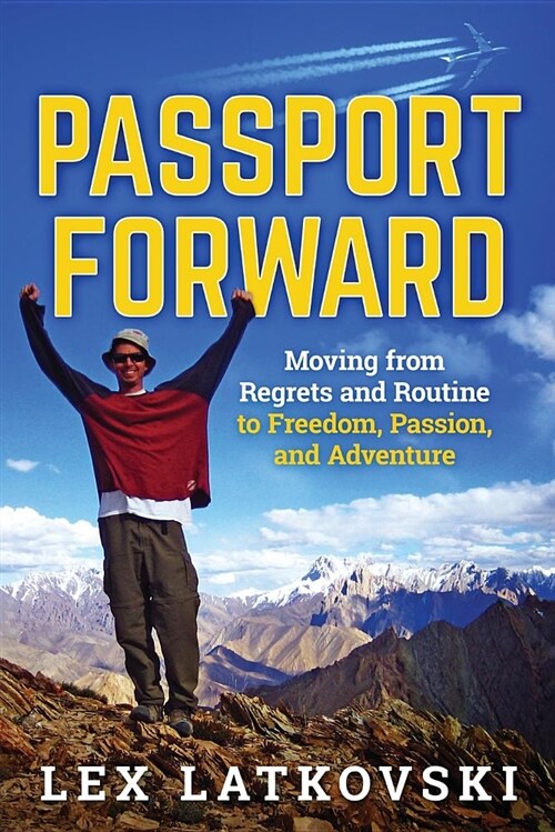 Passport Forward: Moving from Regrets and Routine to Freedom, Passion, and Adventure (Paperback)