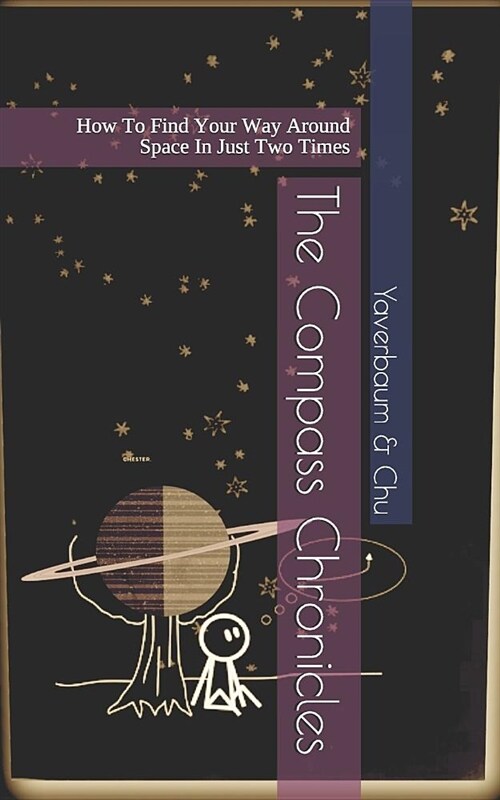 The Compass Chronicles: How to Find Your Way Around Space in Just Two Times (Paperback)