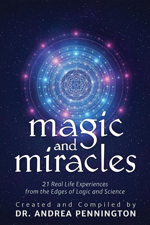 Magic and Miracles: 21 Real Life Experiences from the Edges of Logic and Science (Paperback)