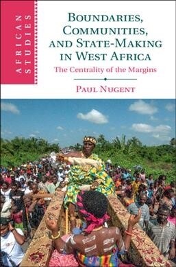 Boundaries, Communities and State-Making in West Africa : The Centrality of the Margins (Hardcover)