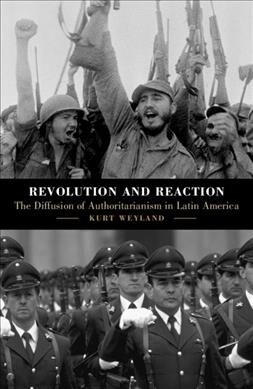 Revolution and Reaction : The Diffusion of Authoritarianism in Latin America (Paperback)