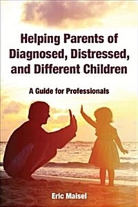 Helping Parents of Diagnosed, Distressed, and Different Children : A Guide for Professionals (Paperback)