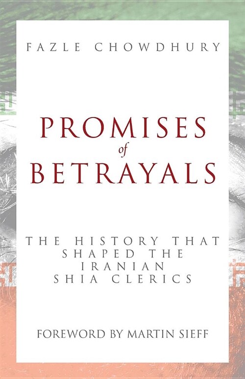 Promises of Betrayals: The History That Shaped the Iranian Shia Clerics (Paperback)