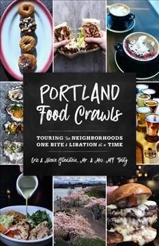 Portland, Oregon Food Crawls: Touring the Neighborhoods One Bite and Libation at a Time (Paperback)
