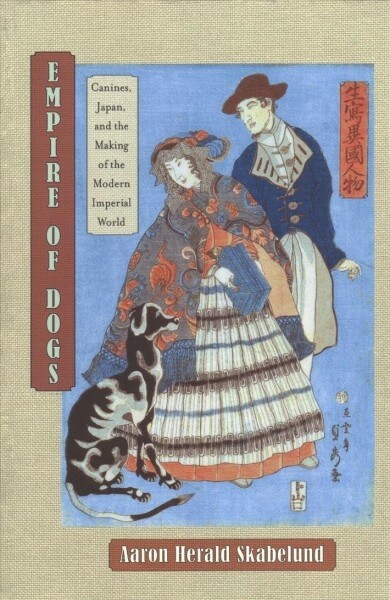 Empire of Dogs: Canines, Japan, and the Making of the Modern Imperial World (Paperback)
