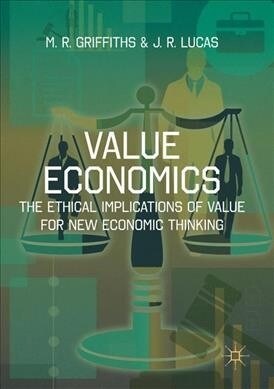 Value Economics : The Ethical Implications of Value for New Economic Thinking (Paperback, 1st ed. 2016)