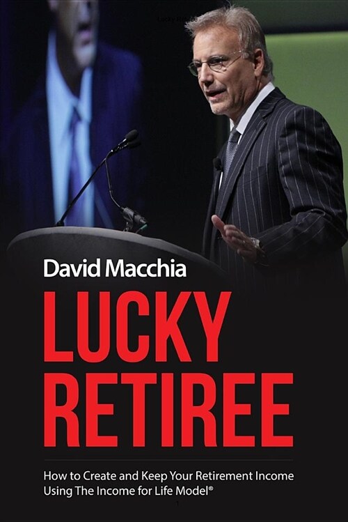 Lucky Retiree: How to Create and Keep Your Retirement Income with The Income for Life Model (Paperback)