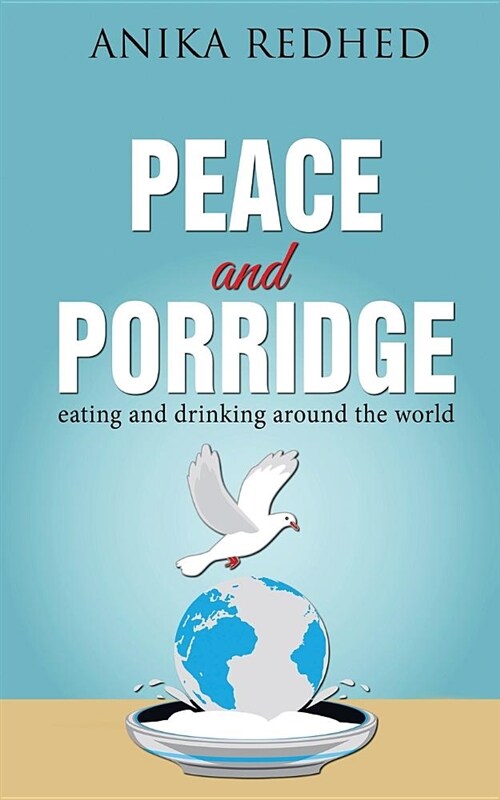 Peace and Porridge: Eating and Drinking Around the World (Paperback)