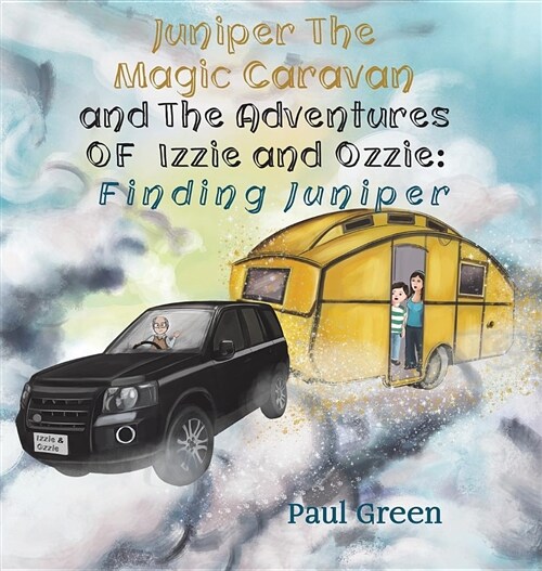 Juniper the Magic Caravan and the Adventures of Izzie and Ozzie: Finding Juniper (Hardcover)