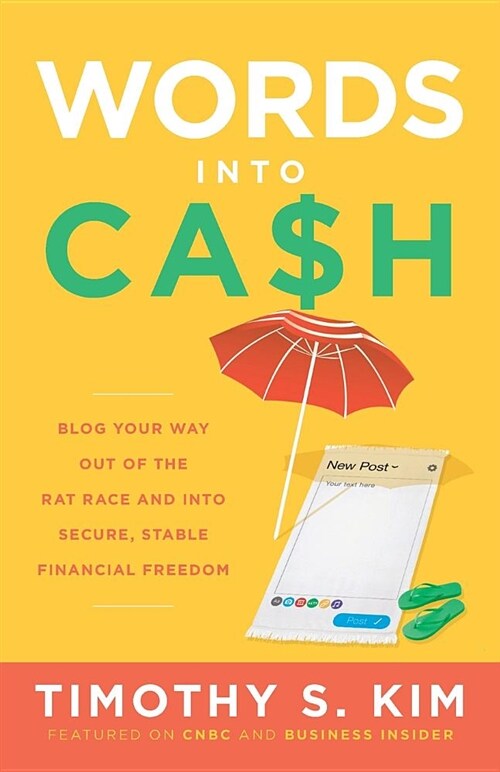 Words Into Cash: Blog Your Way Out of the Rat Race and Into Secure, Stable Financial Freedom (Paperback)