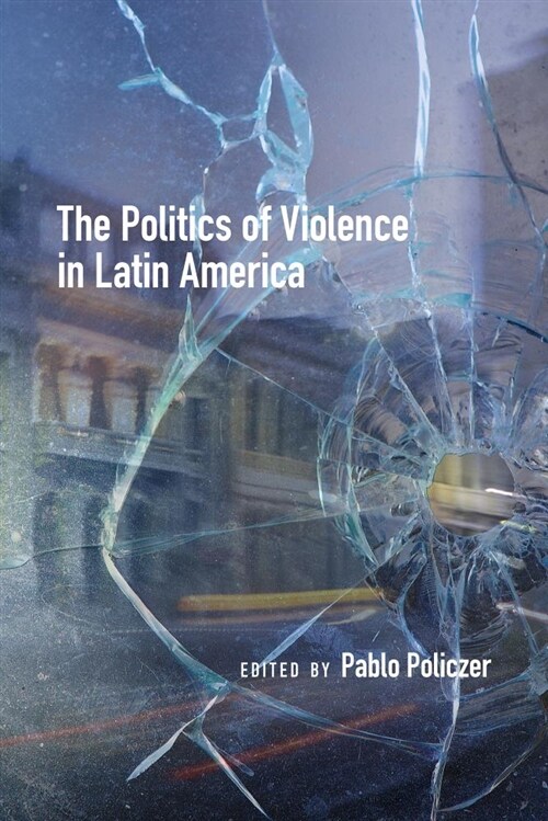 The Politics of Violence in Latin America (Paperback)