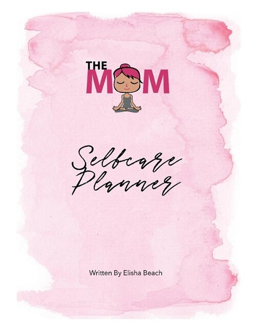 The Mom Selfcare Planner: Volume 1 (Paperback)