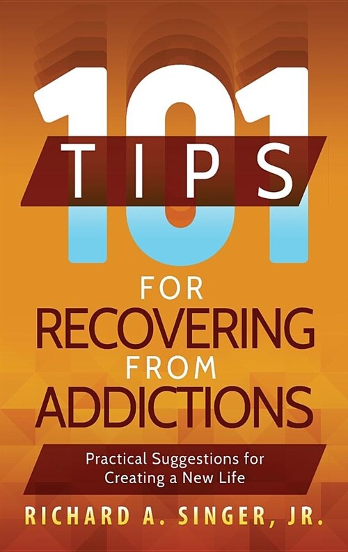 101 Tips for Recovering from Addictions: Practical Suggestions for Creating a New Life (Hardcover)