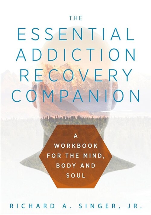 The Essential Addiction Recovery Companion: A Guidebook for the Mind, Body, and Soul (Hardcover)