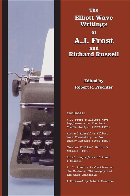 The Elliott Wave Writings of A.J. Frost and Richard Russell: With a Foreword by Robert Prechter (Paperback)