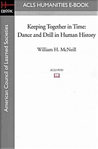 Keeping Together in Time: Dance and Drill in Human History (Paperback)