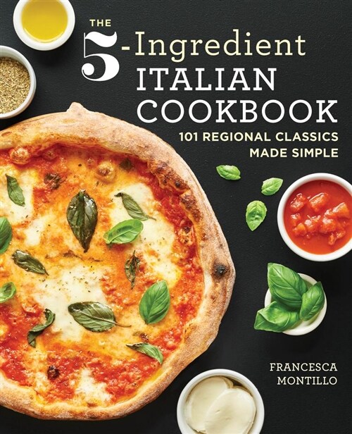The 5-Ingredient Italian Cookbook: 101 Regional Classics Made Simple (Paperback)