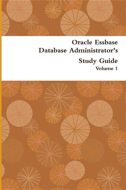 Oracle Essbase Database Administrators Study Guide: Volume 1 (Paperback)