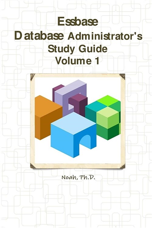 Essbase Database Administrators Study Guide: Volume 1 (Paperback)