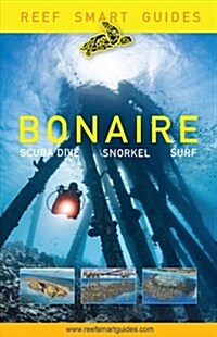 Reef Smart Guides Bonaire: Scuba Dive. Snorkel. Surf. (Best Netherlands Bonaire Diving Spots, Scuba Diving Travel Guide) (Paperback)