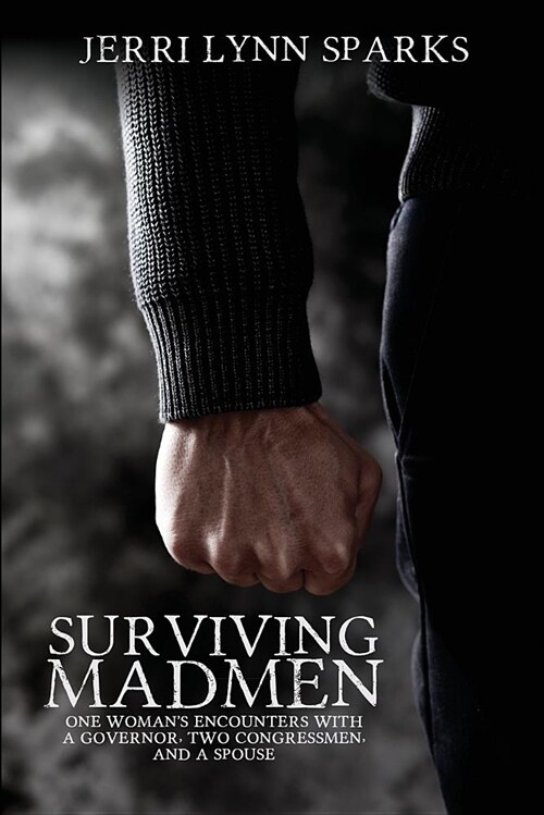Surviving Madmen: One Womans Encounters with a Governor, Two Congressmen, and a Spouse (Paperback, First Printing)