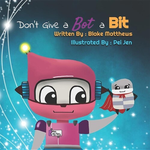 Dont Give a Bot a Bit: A Computer Science Adventure with Miss Itty Bitty Bot and Super-Byte. (Paperback)