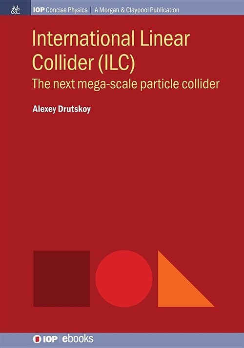International Linear Collider (ILC): The Next Mega-Scale Particle Collider (Paperback)